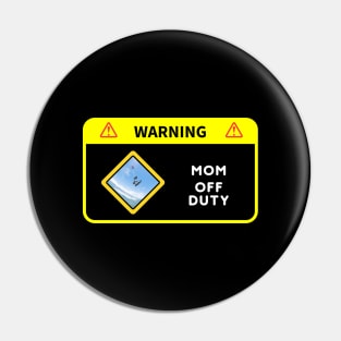 Mom Off Duty Pin