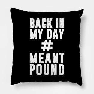 Back In My Day # Meant Pound Pillow