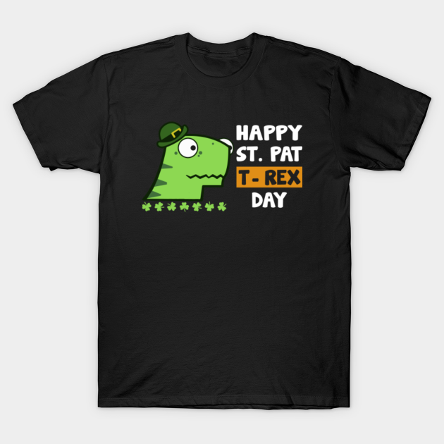 Happy St Pat Trex Day, Funny Trex St Patricks Day 2022, Funny Gift For Saint Patricks Lovers - St Patricks Day - T-Shirt