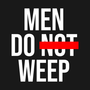 Men Do Weep - Dark T-Shirt