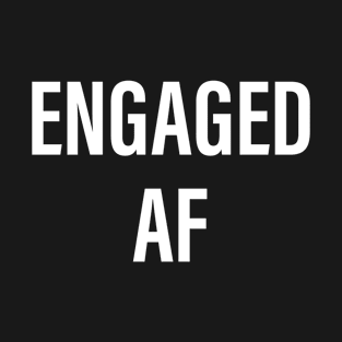 Engaged Af T-Shirt