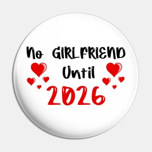 No Girlfriend until 2026 Pin