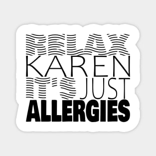 RELAX KAREN IT'S JUST ALLERGIES - RKIJA_hs2 Magnet