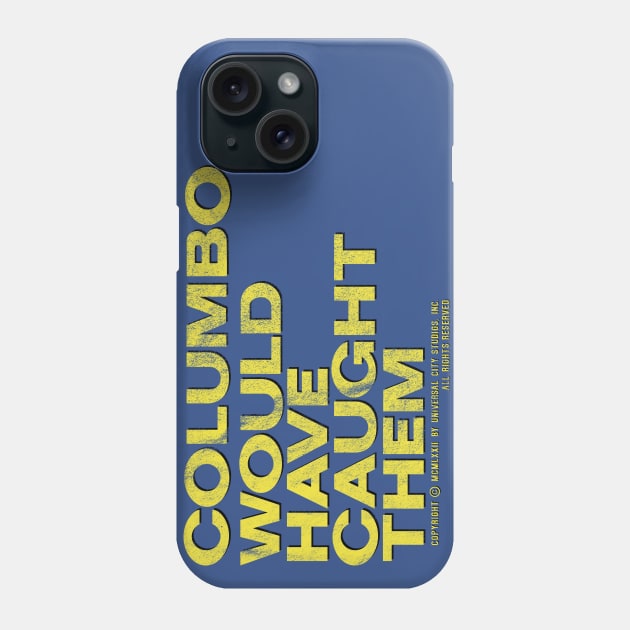 Columbo Would Have Caught Them Phone Case by OutlawMerch