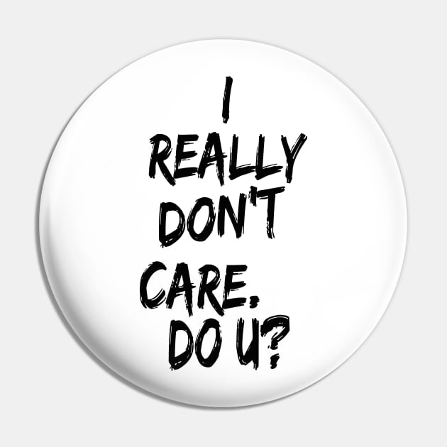 I really don't care. Do U? Pin by Tainted