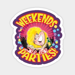 WEEKENDS are for PARTIES! Magnet