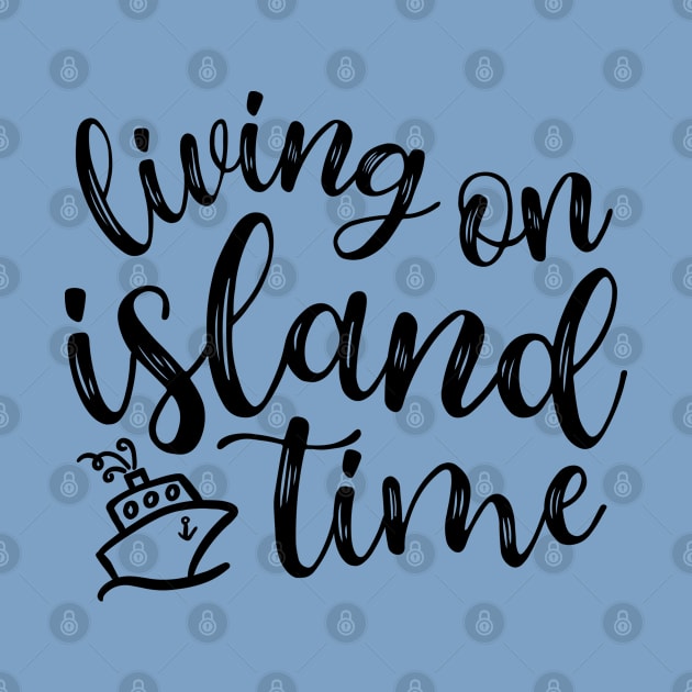 Living On Island Time Cruise Vacation Funny by GlimmerDesigns