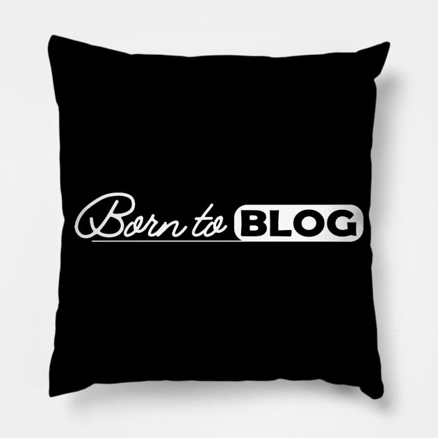 Blogger - Born to blog Pillow by KC Happy Shop