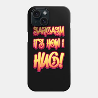 Sarcasm It's How I Hug - Humor Phone Case