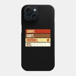 Sorry Can't Football Bye Funny American Football Quotes Phone Case