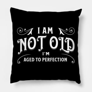 I am not old, I'm aged to perfection Pillow