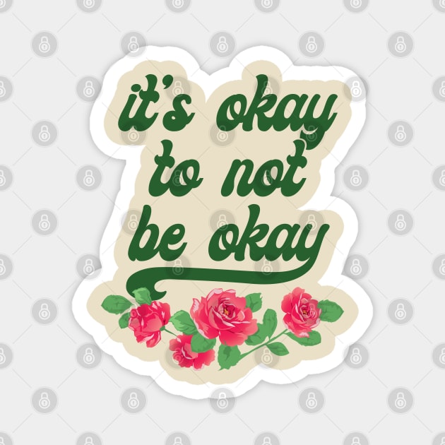 It's Okay To Not Be Okay Magnet by jdrdesign