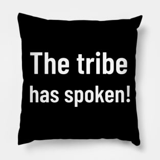 the tribe has spoken Pillow