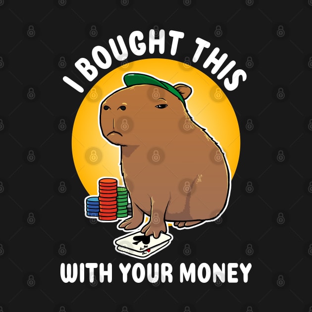 I bought this with your money Poker Capybara Cartoon by capydays