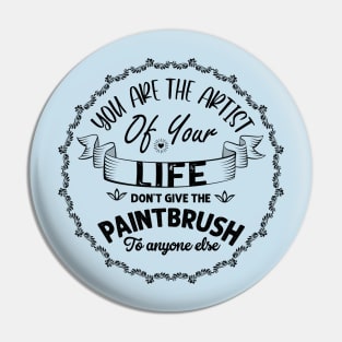 You are the artist of your life Pin