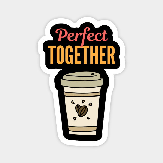 Perfect Together - Cup of Coffee Magnet by Benny Merch Pearl