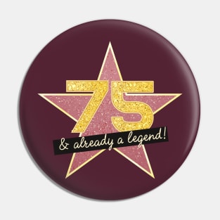 75th Birthday Gifts - 75 Years old & Already a Legend Pin