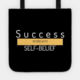 SUCCESS BEGINS WITH SELF-BELIEF. Tote