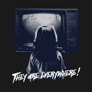 THEY ARE EVERYWHERE T-Shirt