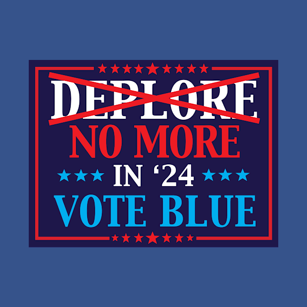 Deplore No More In 2024 Vote Blue by Big Palm Tree