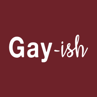 Gay-ish Bisexual Pride LGBTQ T-Shirt
