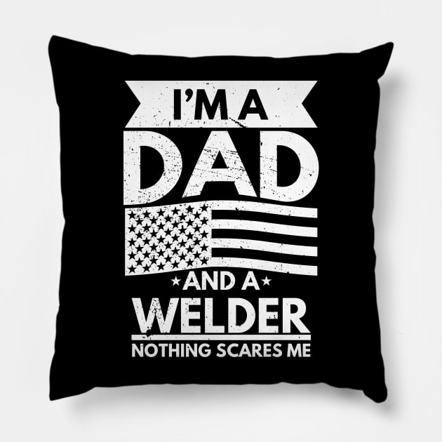 I'm a Dad and a Welder Nothing Scares Me Pillow by victorstore