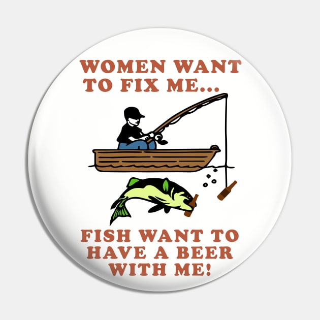 Women Want To Fix Me, Fish Want To Have A Beer With Me - Meme, Fishing, Women Want Me, Fish Fear Me, Oddly Specific Pin by SpaceDogLaika