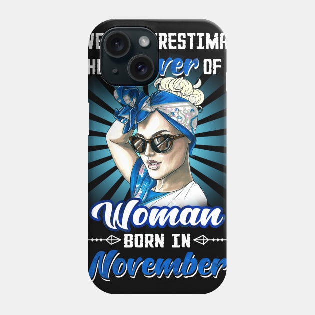 Never Underestimate The Power Of A Woman Born In November Phone Case by Manonee