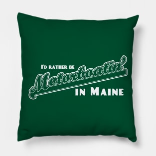 I'd Rather Be Motorboatin' in Maine Pillow