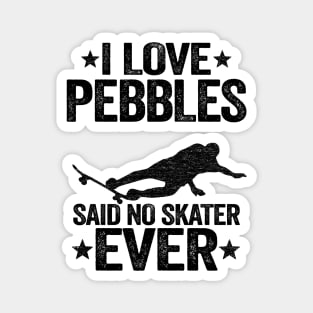 I Love Pebbles Said No Skater Ever Funny Skateboard Magnet