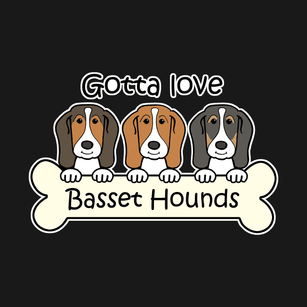 Gotta Love Basset Hounds by AnitaValle