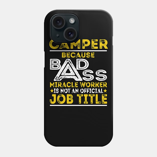 Camper Because Badass Miracle Worker Phone Case by BessiePeadhi