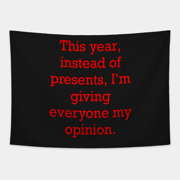 Sarcastic funny cute sarcasm saying phrase, festive gift for men and women in red text. this year, instead of presents, I’m giving everyone my opinion Tapestry by Artonmytee