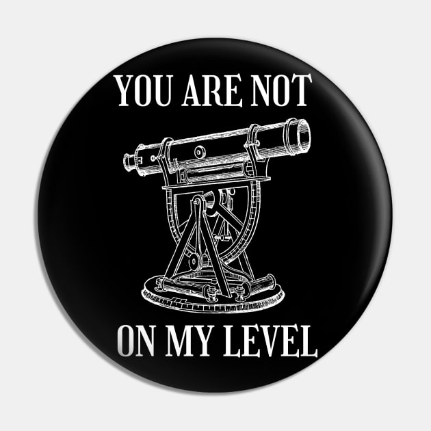 Funny Land Surveying | You Are Not On My Level Pin by WaBastian