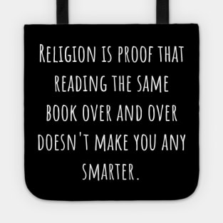 Religion Is Proof That Reading The Same Book Over and Over Doesn't Make You Smarter. Tote