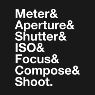 Focus&Compose&Shoot T-Shirt