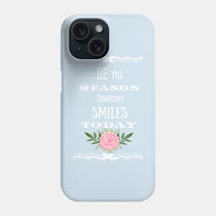 Be the reason someone smiles today Phone Case