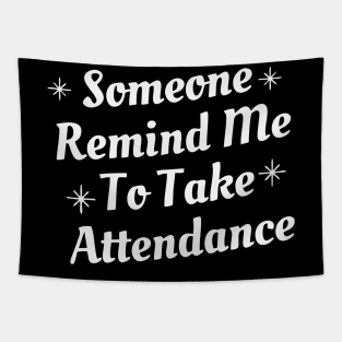 someone remind me to take attendance Tapestry