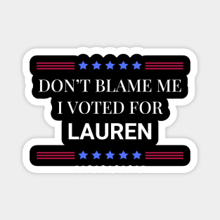 Dont Blame Me I Voted For Lauren Magnet