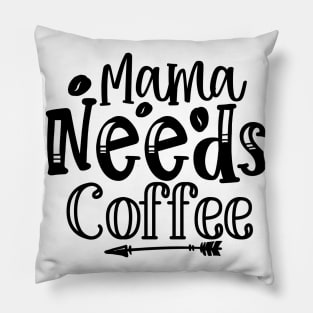 Mama Needs Coffee Funny Mother Mom Coffee Lover Parent Pillow