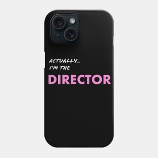 Actually I'm the Director Phone Case