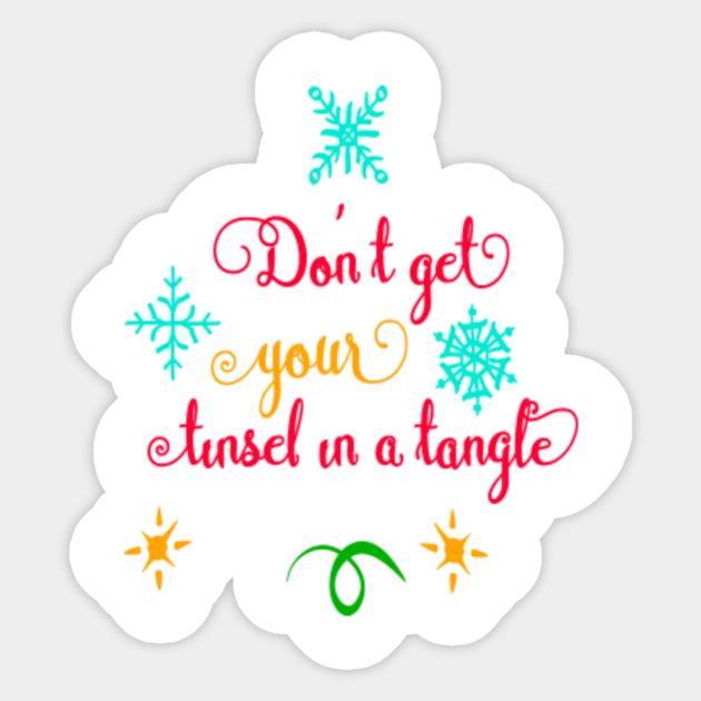 Don't Get Your Tinsel in a Tangle, Funny Christmas, TPSSP - Christmas Stress - Sticker | TeePublic Don't Get Your Tinsel in a Tangle, Funny Christmas, TPSSP - Christmas Stress - Sticker | TeePublic