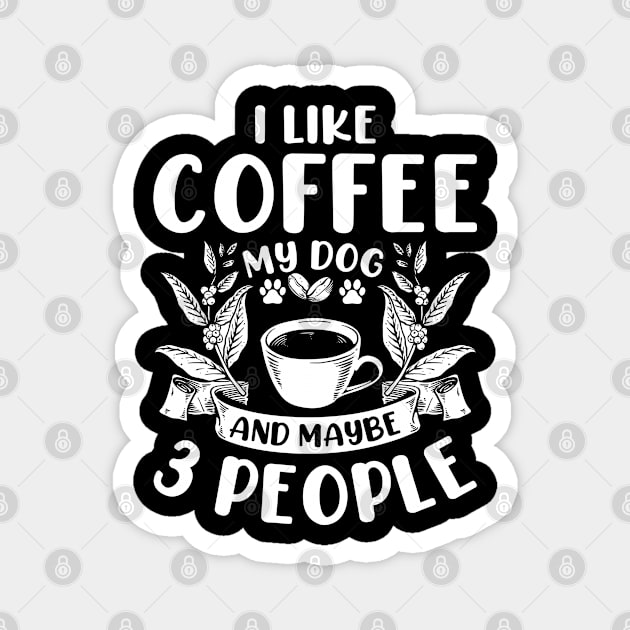 I Like Coffee My Dog & Maybe 3 People Dogs Pet Lovers Quotes Magnet by GreatDesignsShop