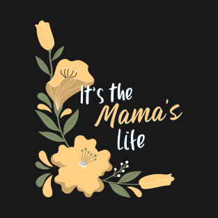 It's the mama's life T-Shirt