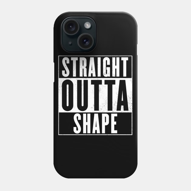 Straight Outta Shape Phone Case by NotoriousMedia