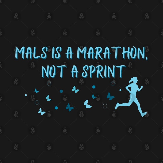 MALS is a Marathon (Feminine) by NationalMALSFoundation