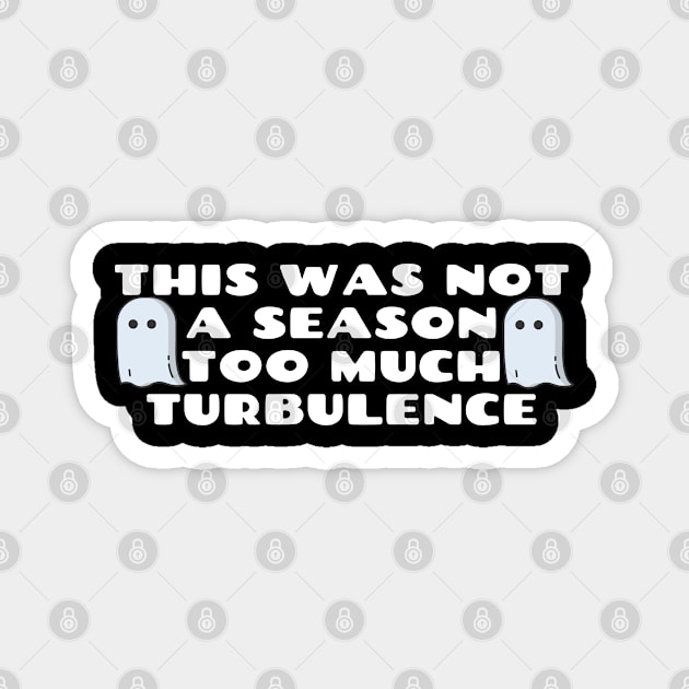 This Was Not A Season Too Much Turbulence Magnet by Happy - Design