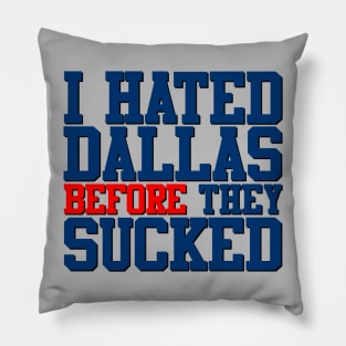 I Hated Dallas BEFORE They Sucked (Gray) Pillow