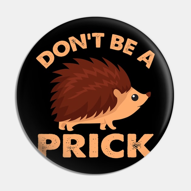 Dont Be A Prick Hedgehog Pin by eldridgejacqueline