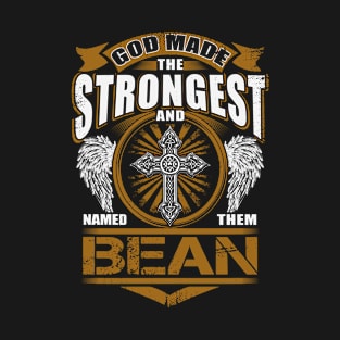 Bean Name T Shirt - God Found Strongest And Named Them Bean Gift Item T-Shirt